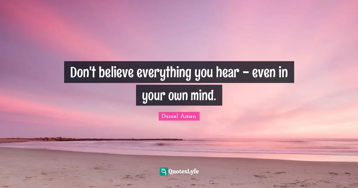 Basketball Quotes: "Don't believe everything you hear - even in your own mind."