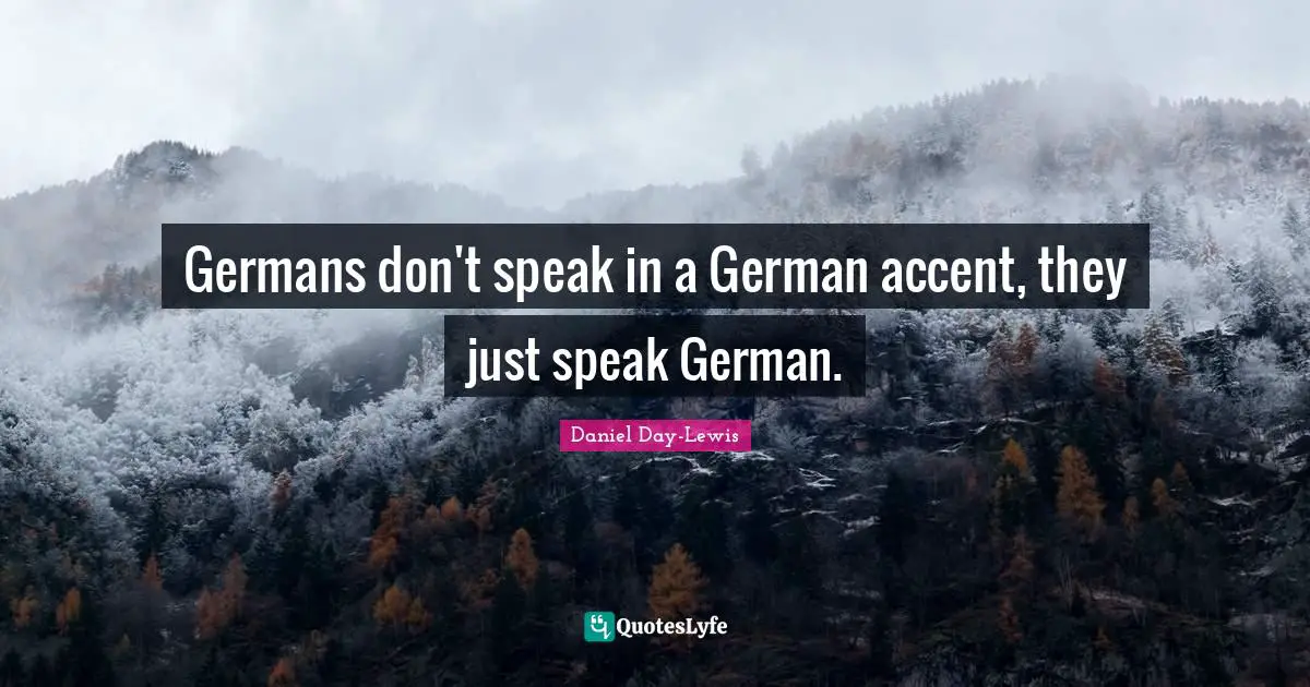 Germans don't speak in a German accent, they just speak German.