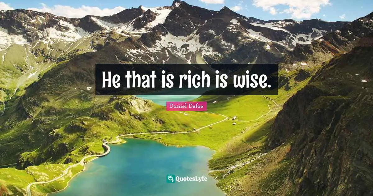 He that is rich is wise.
