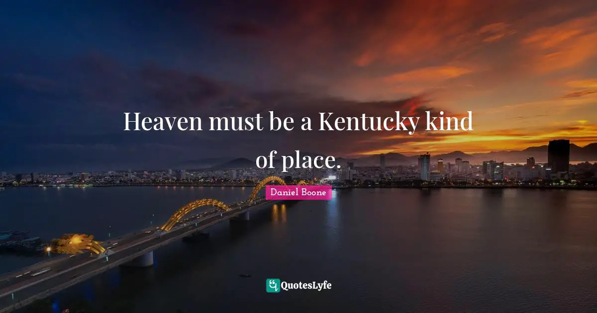 Heaven must be a Kentucky kind of place.