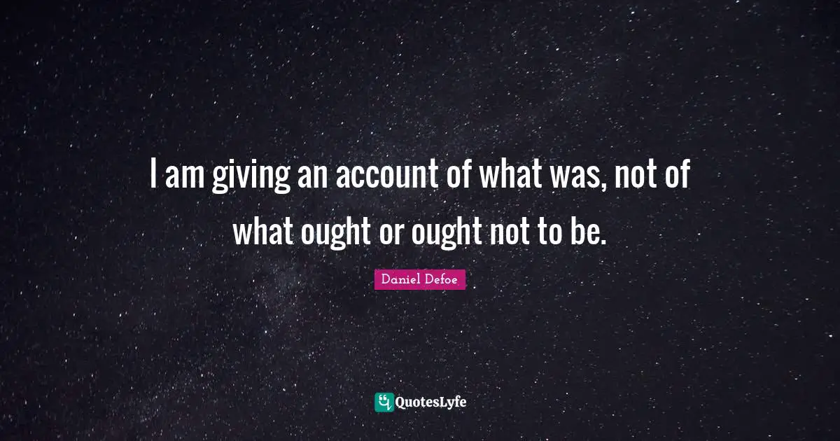 I am giving an account of what was, not of what ought or ought not to be.