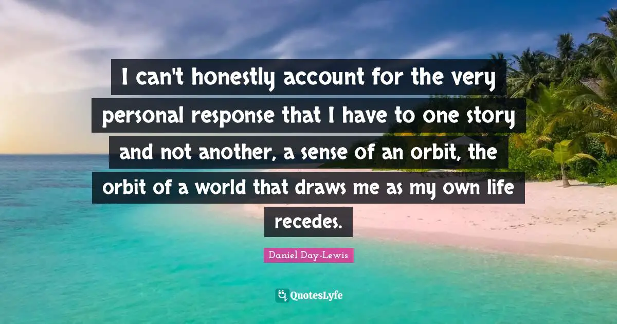 I can't honestly account for the very personal response that I have to one story and not another, a sense of an orbit, the orbit of a world that draws me as my own life recedes.