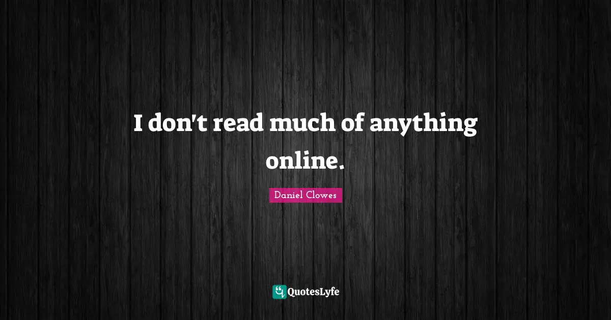 I don't read much of anything online.