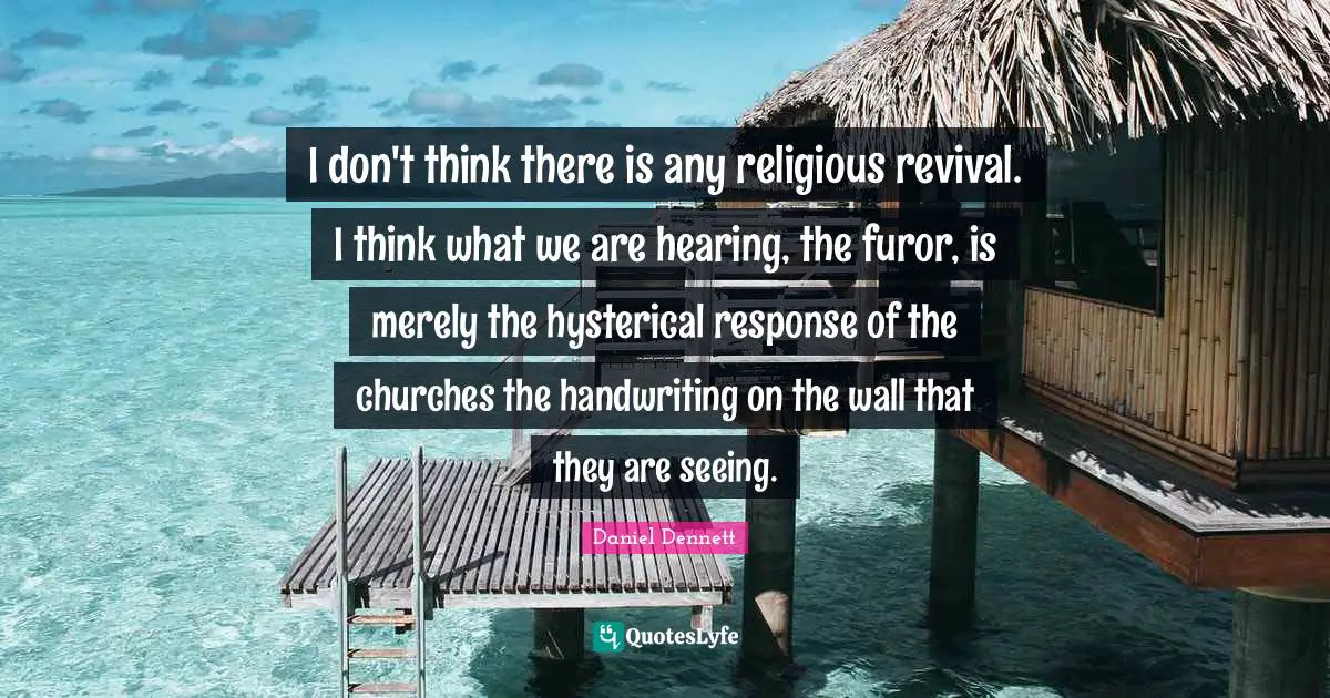 Handwriting Quotes: "I don't think there is any religious revival. I think what we are hearing, the furor, is merely the hysterical response of the churches the handwriting on the wall that they are seeing."