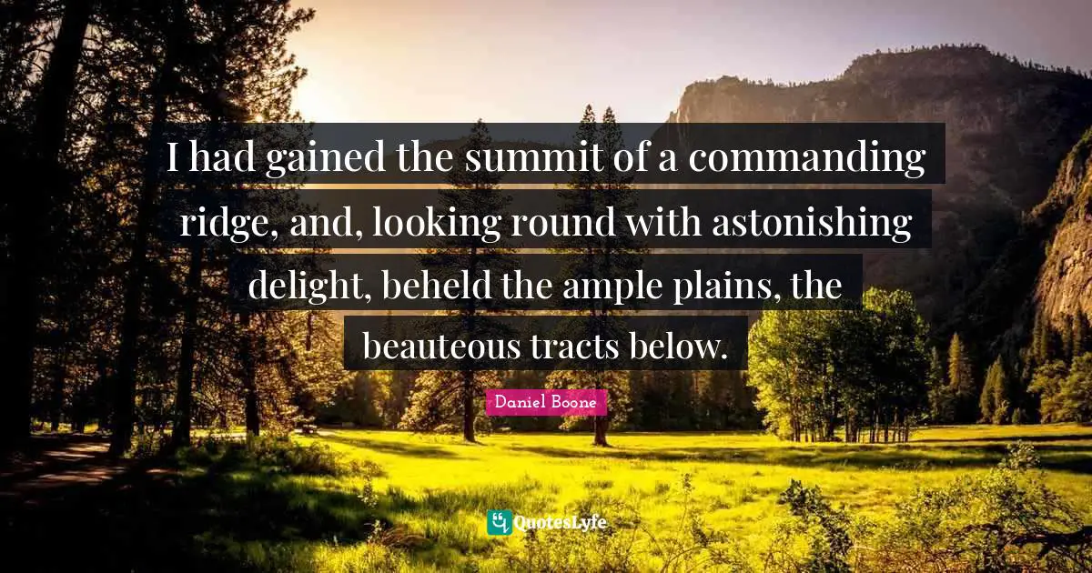 Astonishing Quotes: "I had gained the summit of a commanding ridge, and, looking round with astonishing delight, beheld the ample plains, the beauteous tracts below."