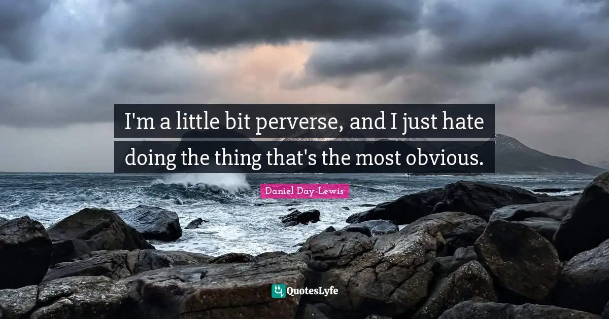I'm a little bit perverse, and I just hate doing the thing that's the most obvious.