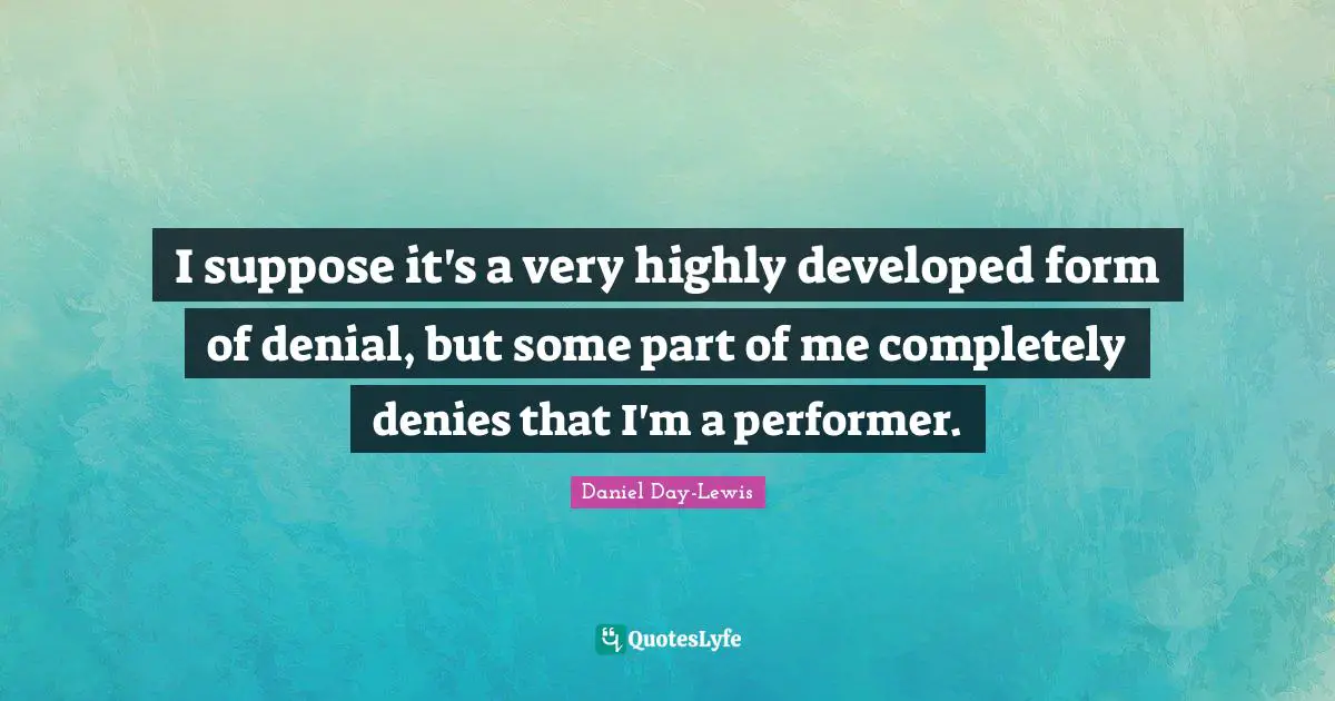 I suppose it's a very highly developed form of denial, but some part of me completely denies that I'm a performer.