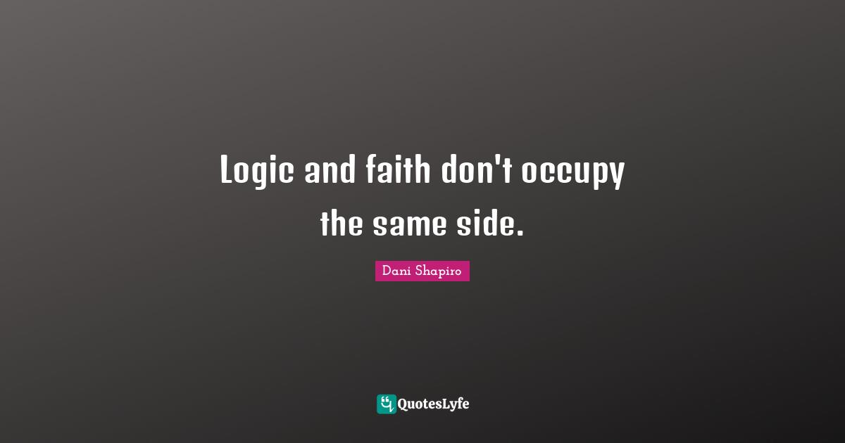 Logic and faith don't occupy the same side.