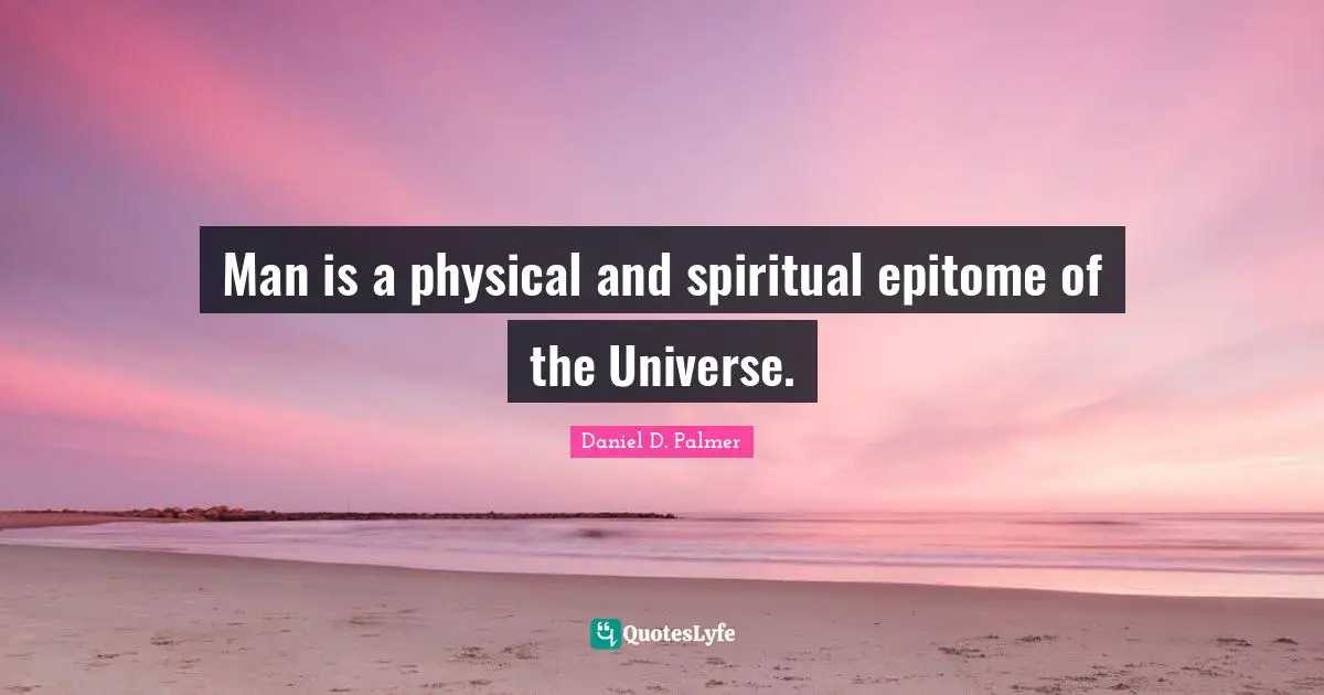 Epitome Quotes: "Man is a physical and spiritual epitome of the Universe."