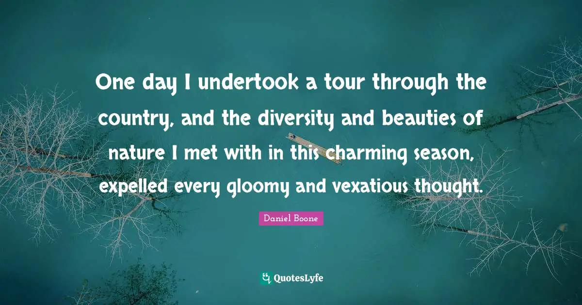 One day I undertook a tour through the country, and the diversity and beauties of nature I met with in this charming season, expelled every gloomy and vexatious thought.