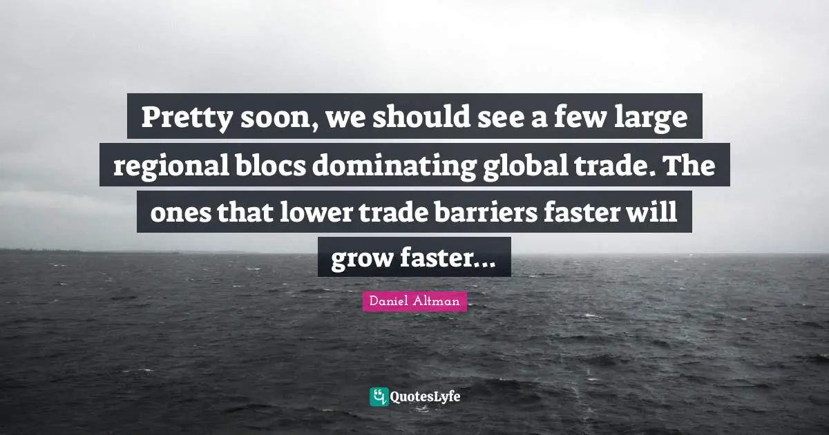 Pretty soon, we should see a few large regional blocs dominating global trade. The ones that lower trade barriers faster will grow faster...
