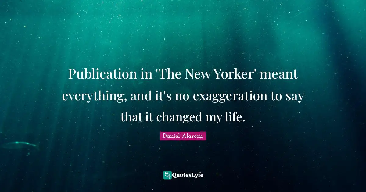 Publication in 'The New Yorker' meant everything, and it's no exaggeration to say that it changed my life.