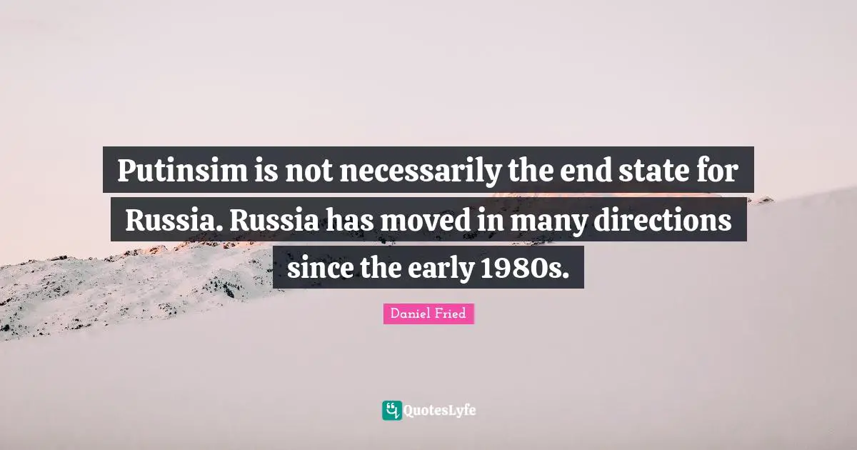 Putinsim is not necessarily the end state for Russia. Russia has moved in many directions since the early 1980s.