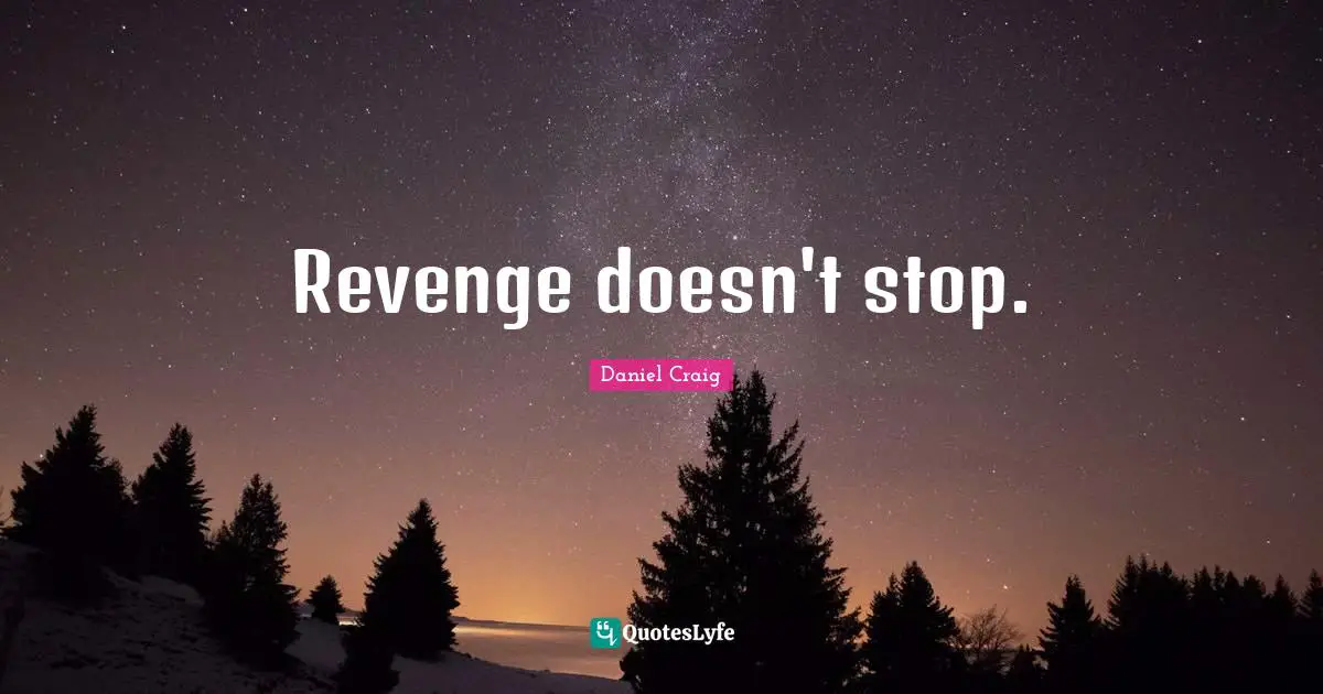Revenge doesn't stop.