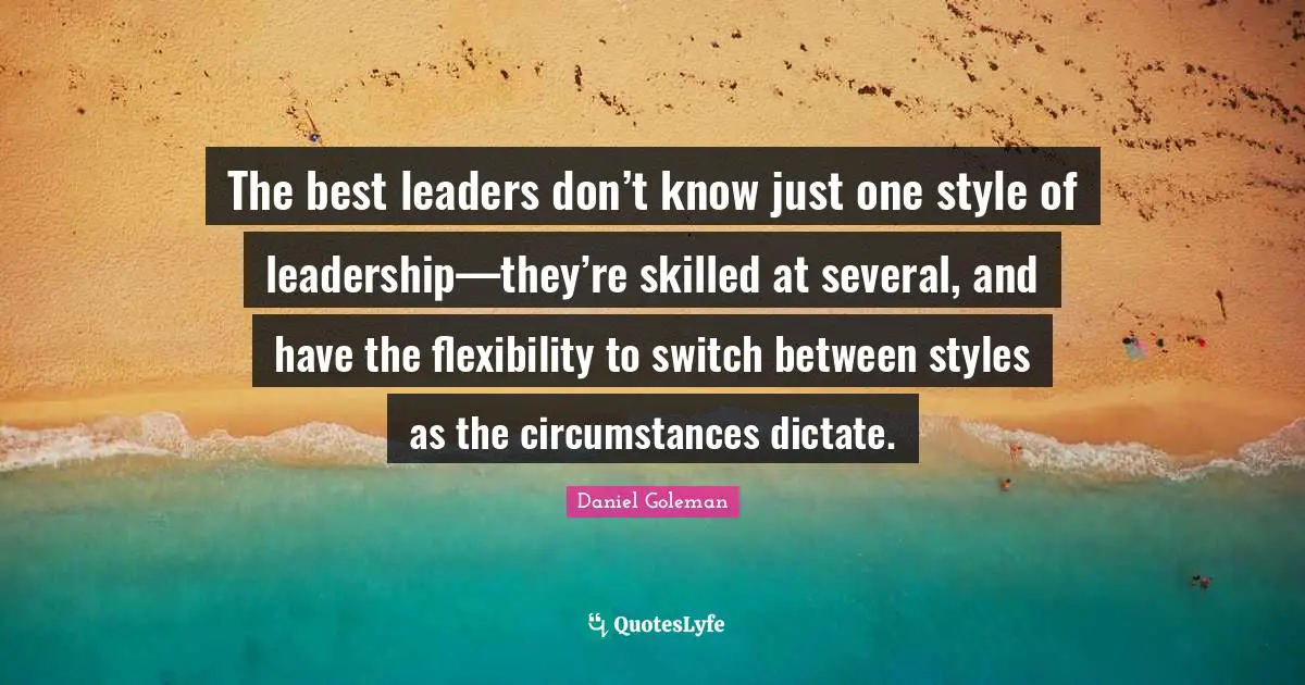 The best leaders don’t know just one style of leadership—they’re skilled at several, and have the flexibility to switch between styles as the circumstances dictate.