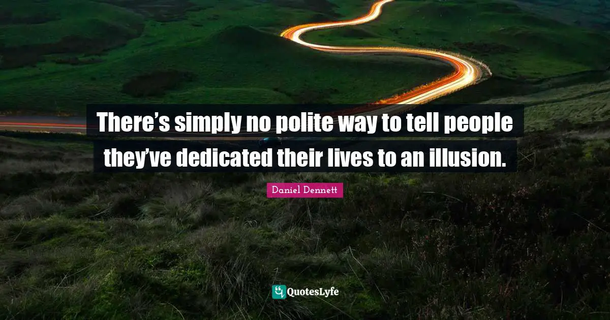 There’s simply no polite way to tell people they’ve dedicated their lives to an illusion.