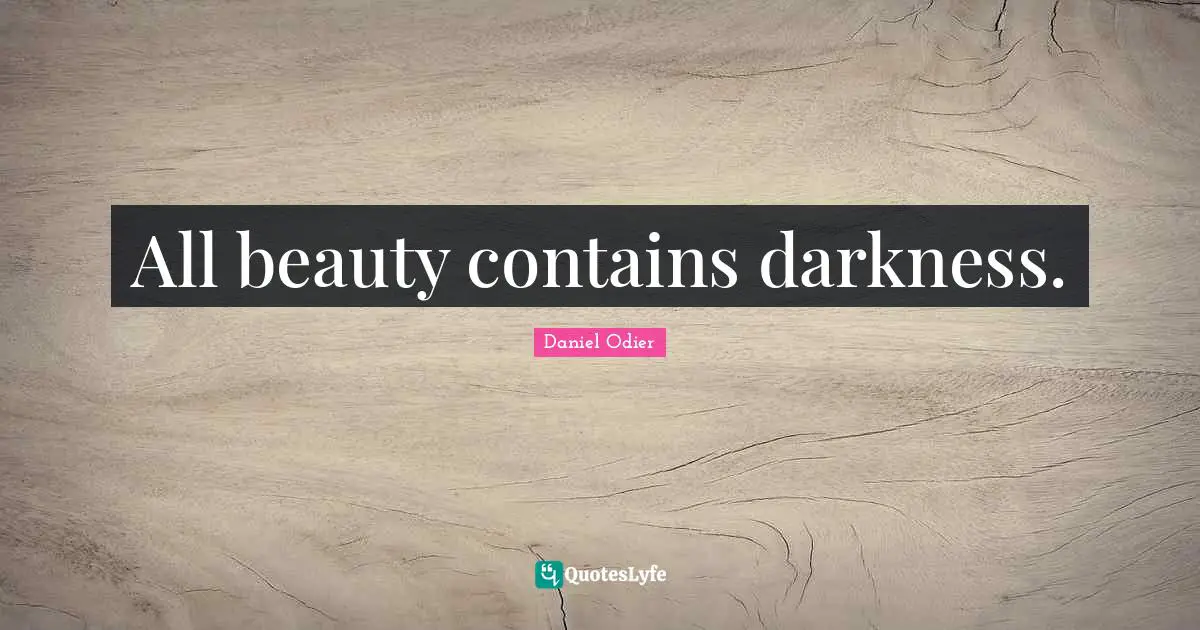 All beauty contains darkness.