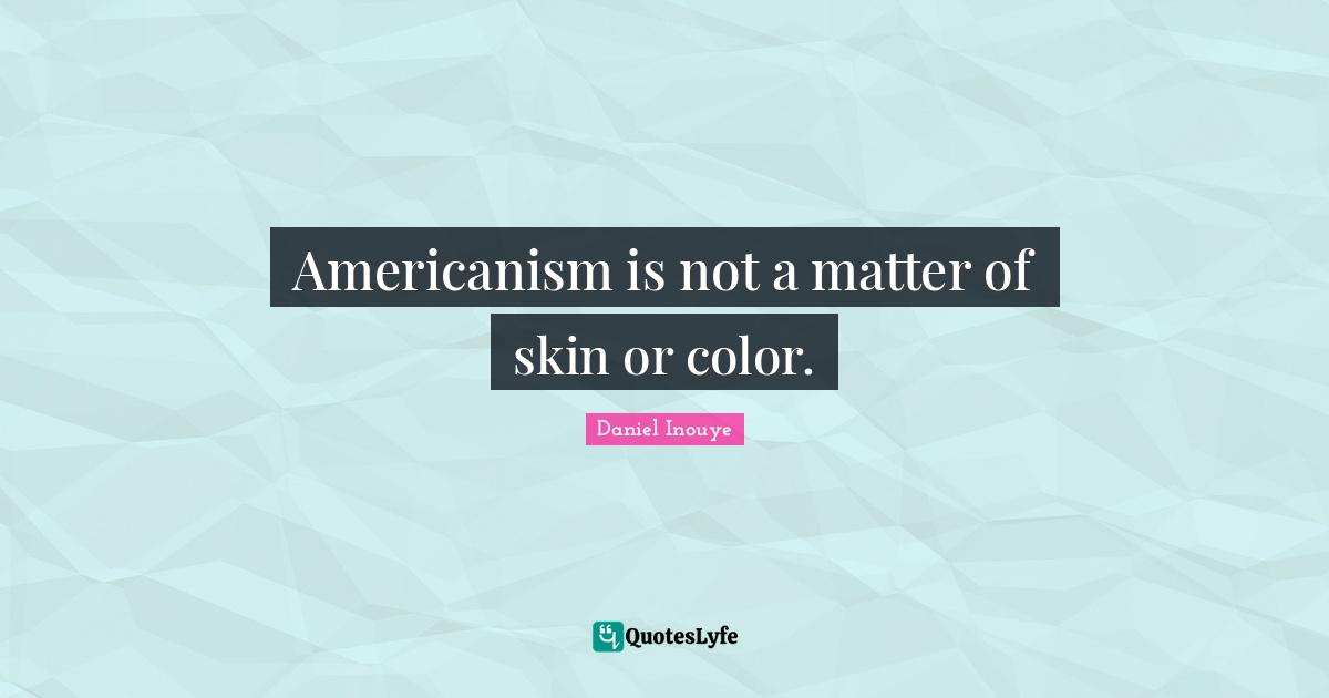 Americanism is not a matter of skin or color.