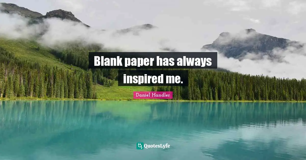 Blank paper has always inspired me.