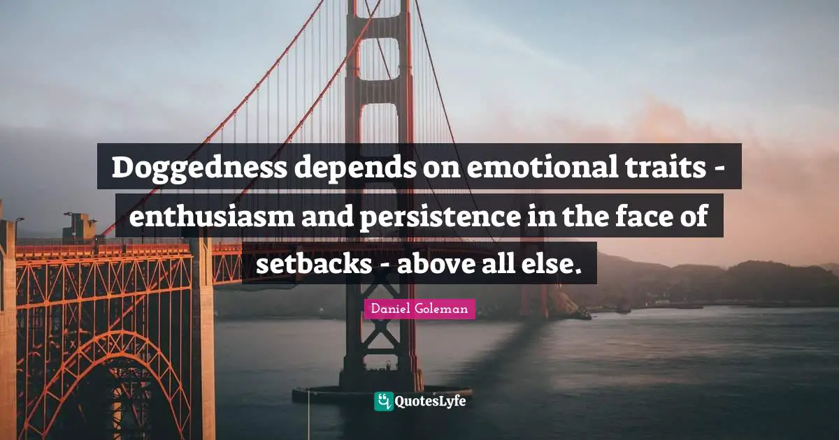 Doggedness depends on emotional traits - enthusiasm and persistence in the face of setbacks - above all else.