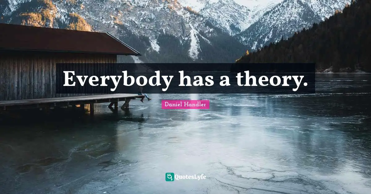 Everybody has a theory.