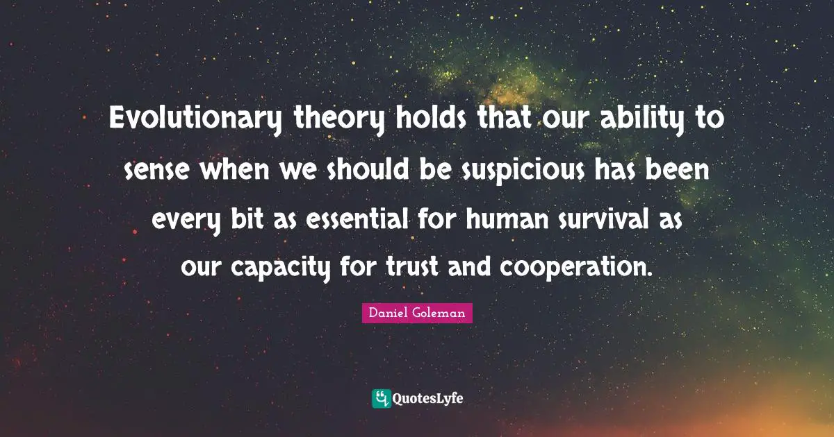 Evolutionary theory holds that our ability to sense when we should be suspicious has been every bit as essential for human survival as our capacity for trust and cooperation.