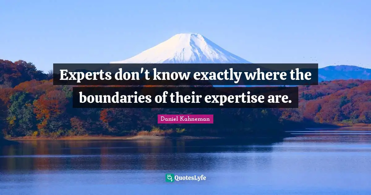 Experts don't know exactly where the boundaries of their expertise are.