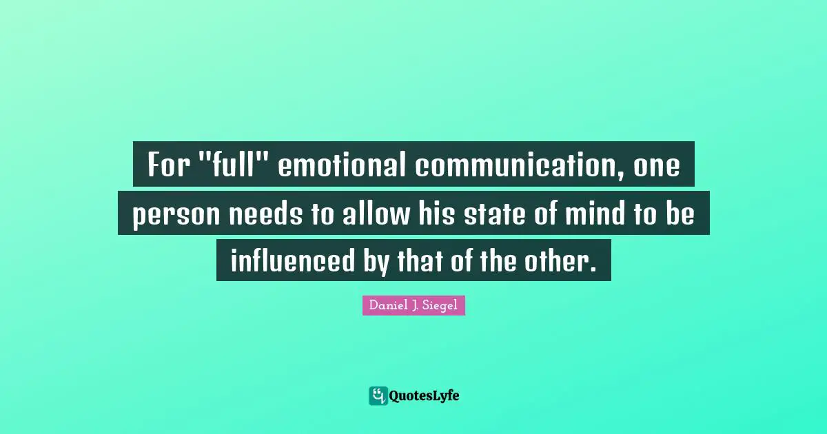 For "full" emotional communication, one person needs to allow his state of mind to be influenced by that of the other.