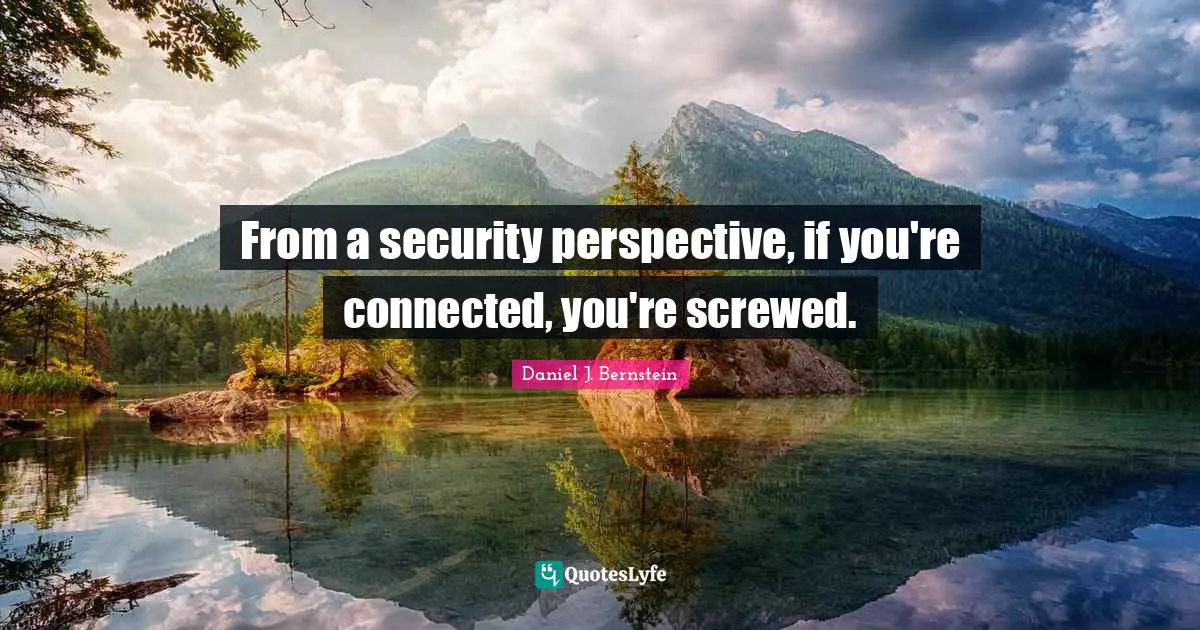 From a security perspective, if you're connected, you're screwed.