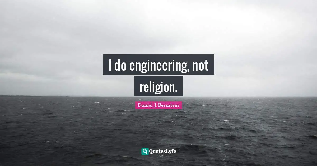 I do engineering, not religion.