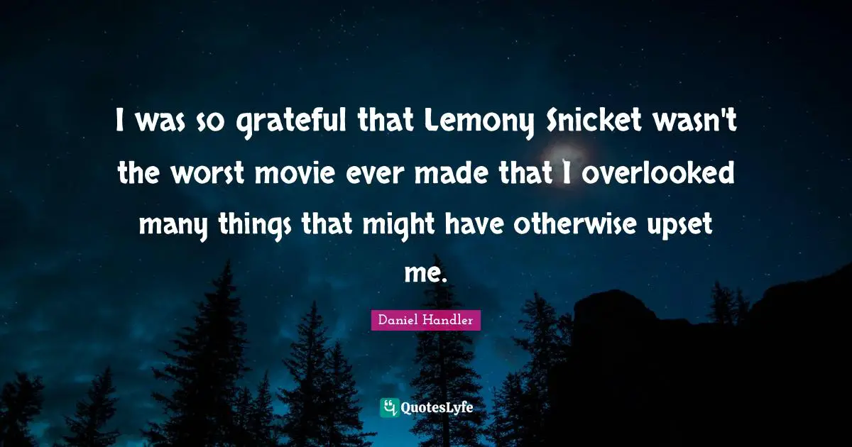 I was so grateful that Lemony Snicket wasn't the worst movie ever made that I overlooked many things that might have otherwise upset me.