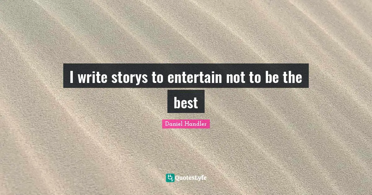 I write storys to entertain not to be the best