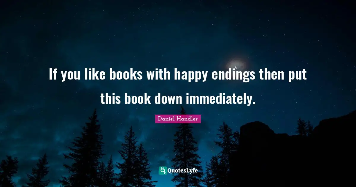 If you like books with happy endings then put this book down immediately.