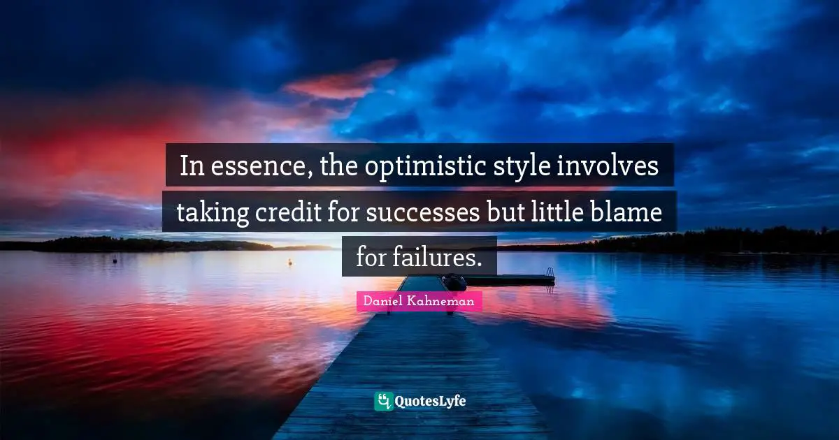 In essence, the optimistic style involves taking credit for successes but little blame for failures.