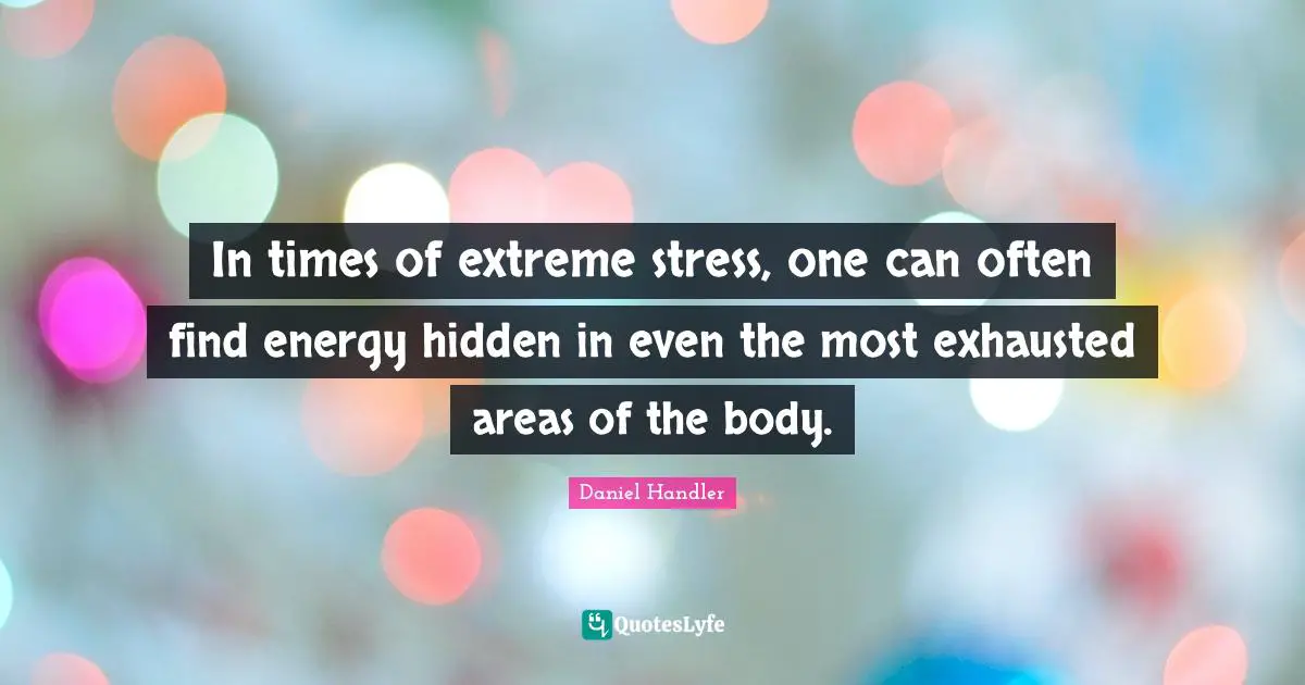 In times of extreme stress, one can often find energy hidden in even the most exhausted areas of the body.