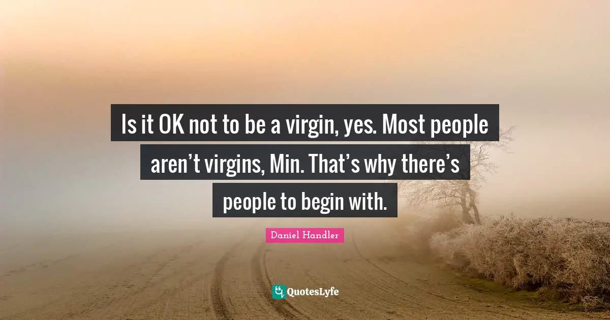Is it OK not to be a virgin, yes. Most people aren’t virgins, Min. That’s why there’s people to begin with.