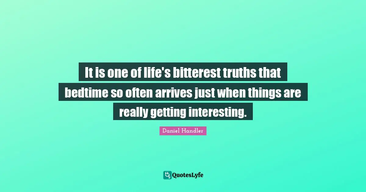 It is one of life's bitterest truths that bedtime so often arrives just when things are really getting interesting.