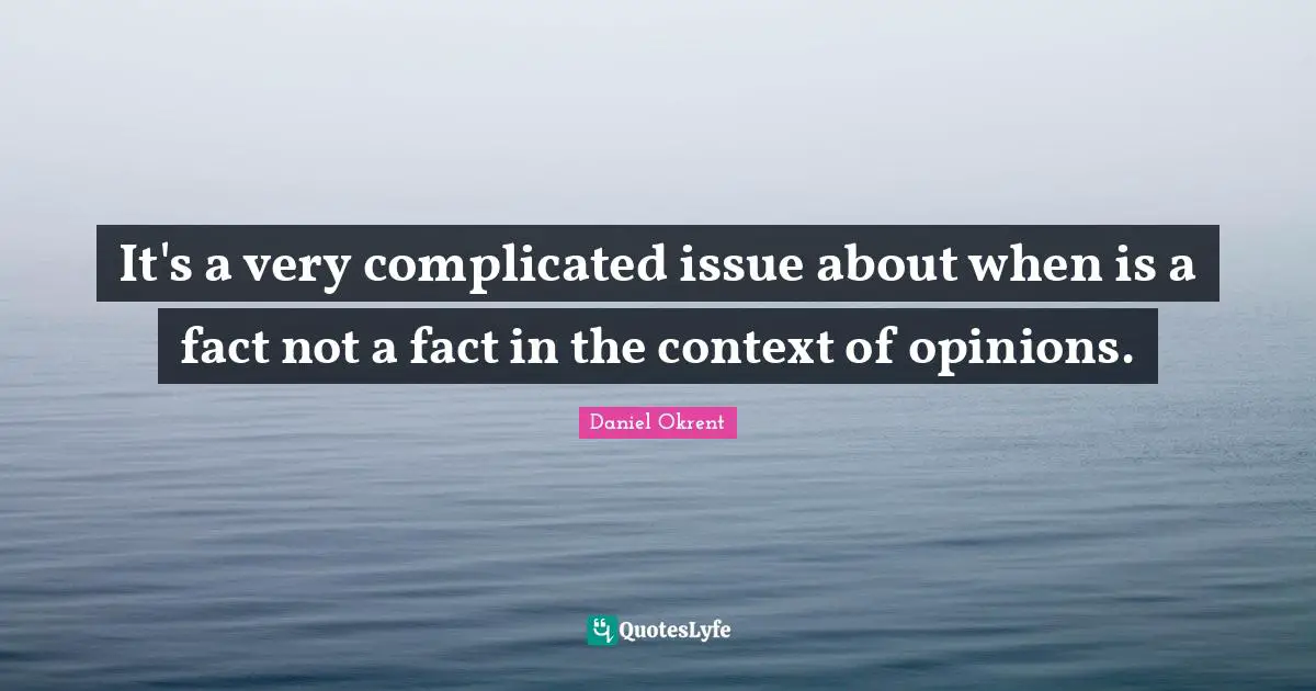 It's a very complicated issue about when is a fact not a fact in the context of opinions.
