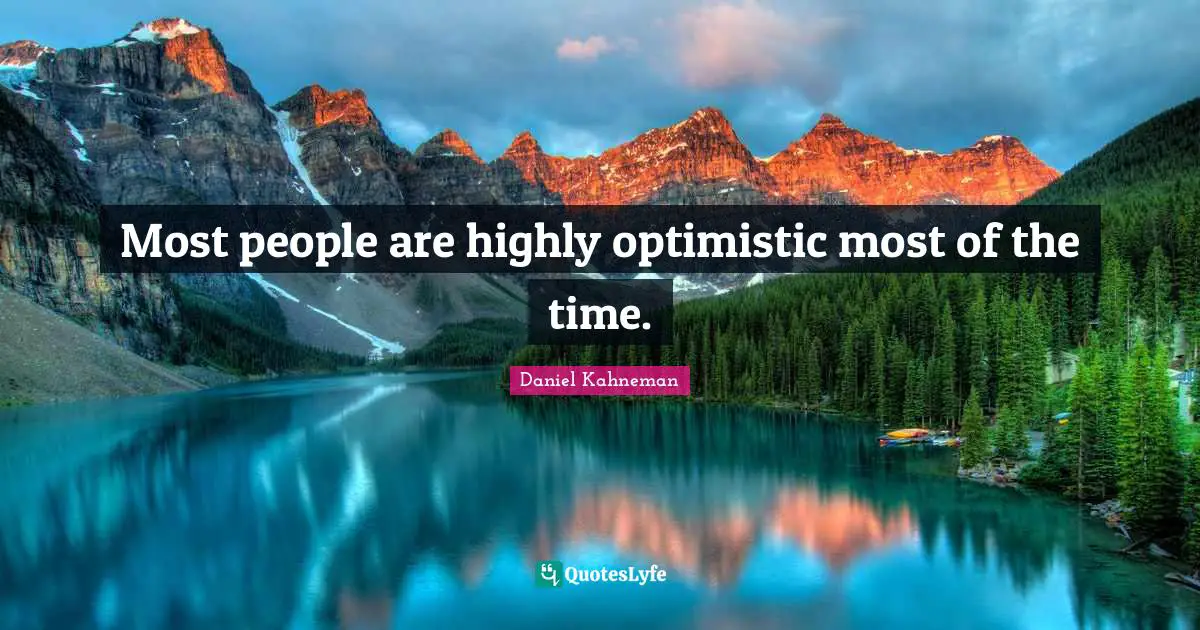 Most people are highly optimistic most of the time.