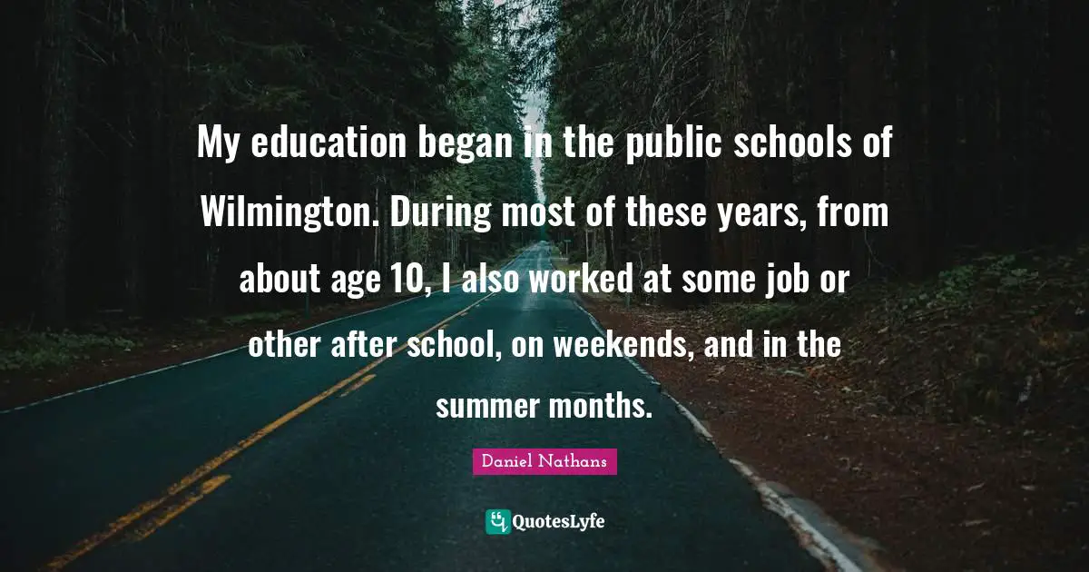 My education began in the public schools of Wilmington. During most of these years, from about age 10, I also worked at some job or other after school, on weekends, and in the summer months.