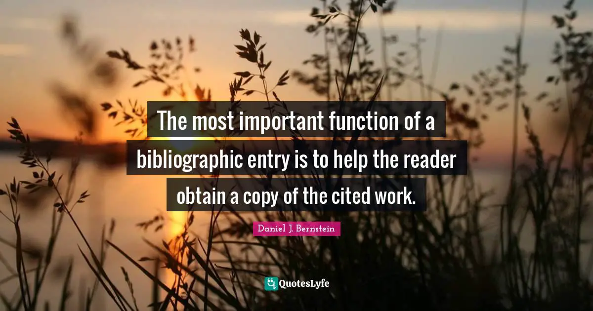 Entry Quotes: "The most important function of a bibliographic entry is to help the reader obtain a copy of the cited work."