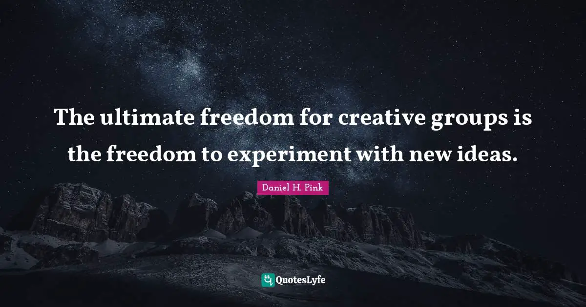 New Ideas Quotes: "The ultimate freedom for creative groups is the freedom to experiment with new ideas."