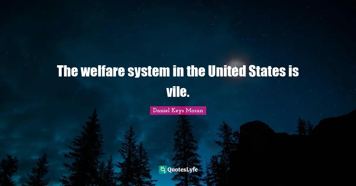 The welfare system in the United States is vile.