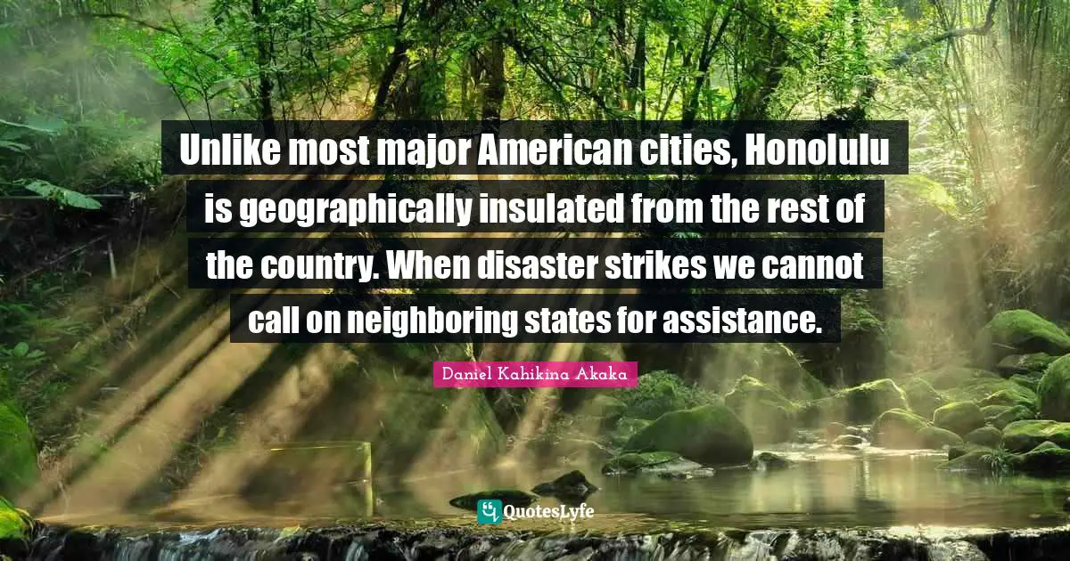 Unlike most major American cities, Honolulu is geographically insulated from the rest of the country. When disaster strikes we cannot call on neighboring states for assistance.