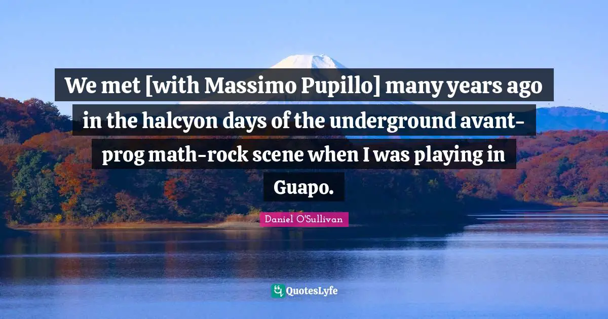 We met [with Massimo Pupillo] many years ago in the halcyon days of the underground avant-prog math-rock scene when I was playing in Guapo.