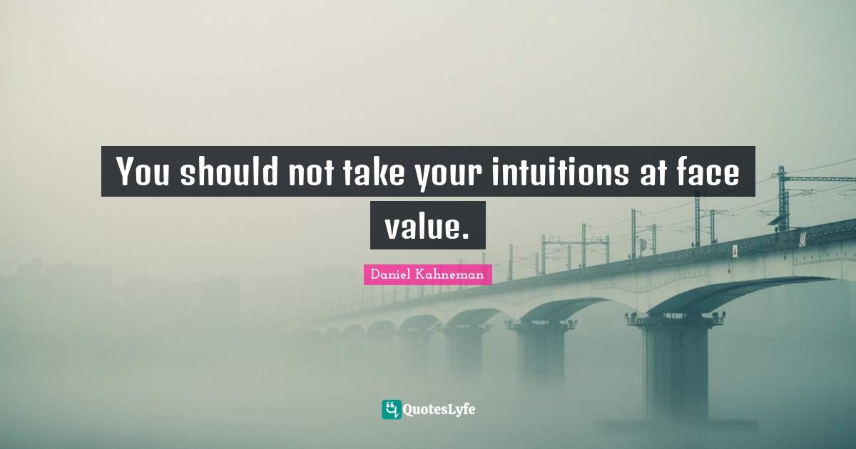 You should not take your intuitions at face value.