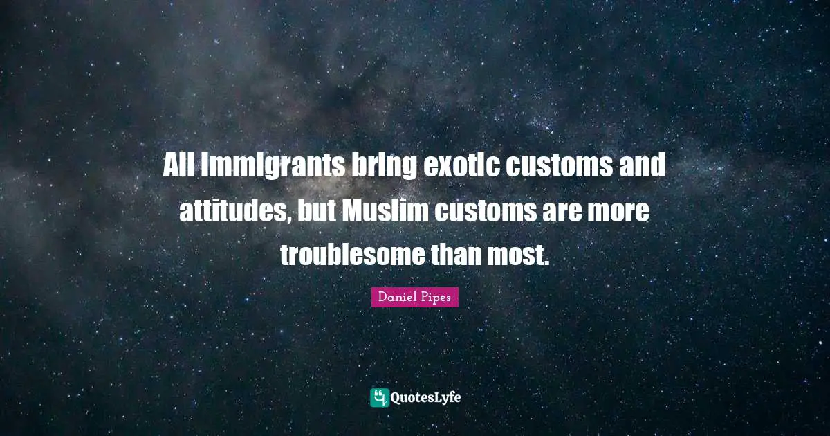 All immigrants bring exotic customs and attitudes, but Muslim customs are more troublesome than most.