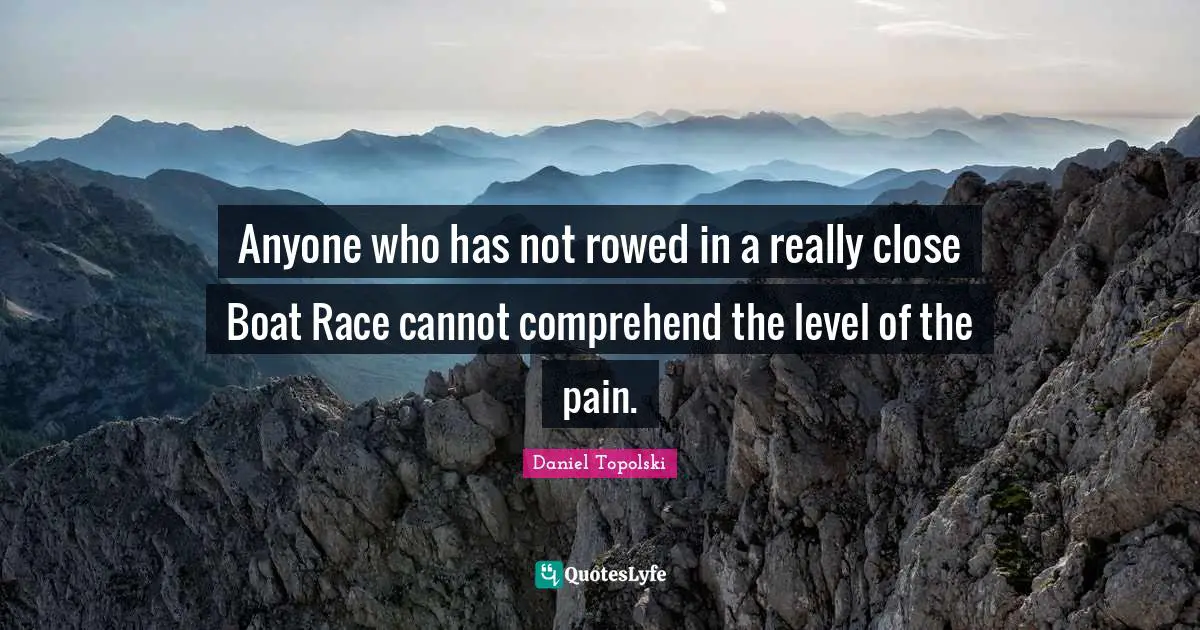 Anyone who has not rowed in a really close Boat Race cannot comprehend the level of the pain.
