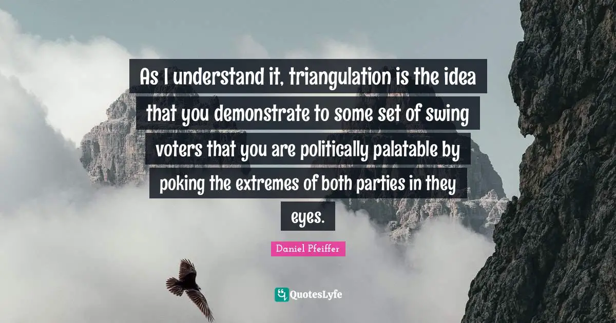 As I understand it, triangulation is the idea that you demonstrate to some set of swing voters that you are politically palatable by poking the extremes of both parties in they eyes.