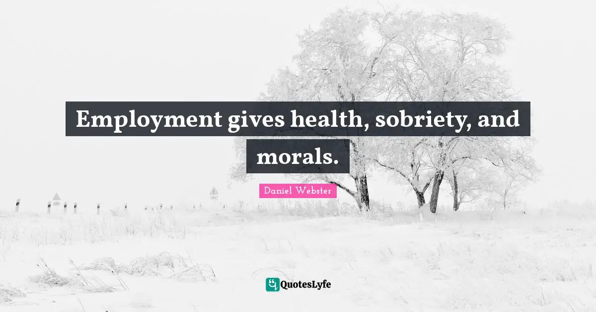 Employment gives health, sobriety, and morals.